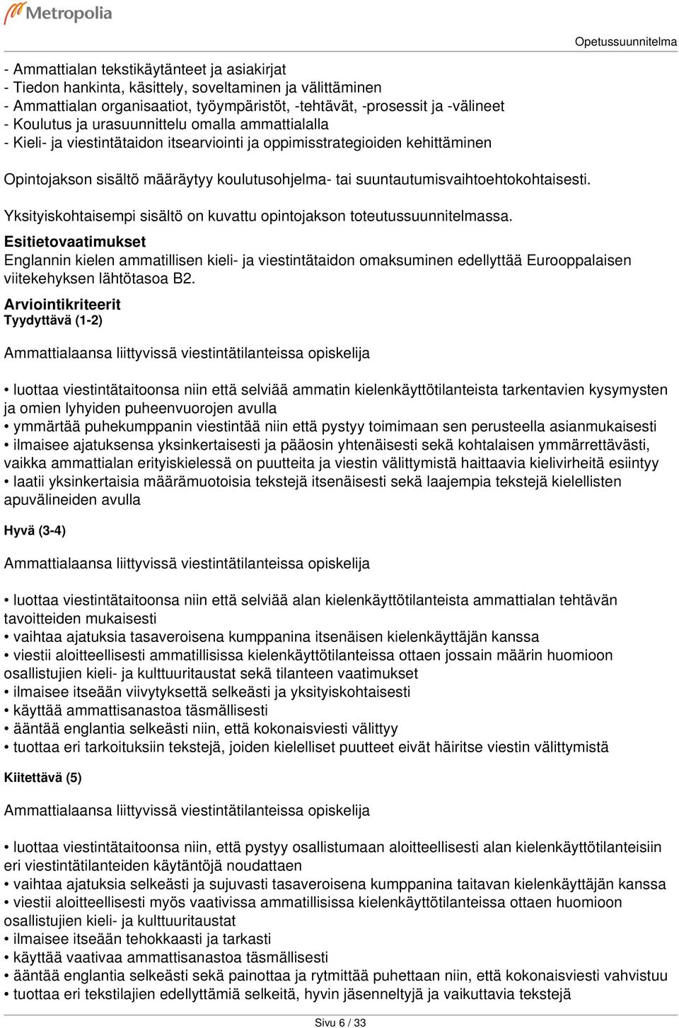 suuntautumisvaihtoehtokohtaisesti. Yksityiskohtaisempi sisältö on kuvattu opintojakson toteutussuunnitelmassa.