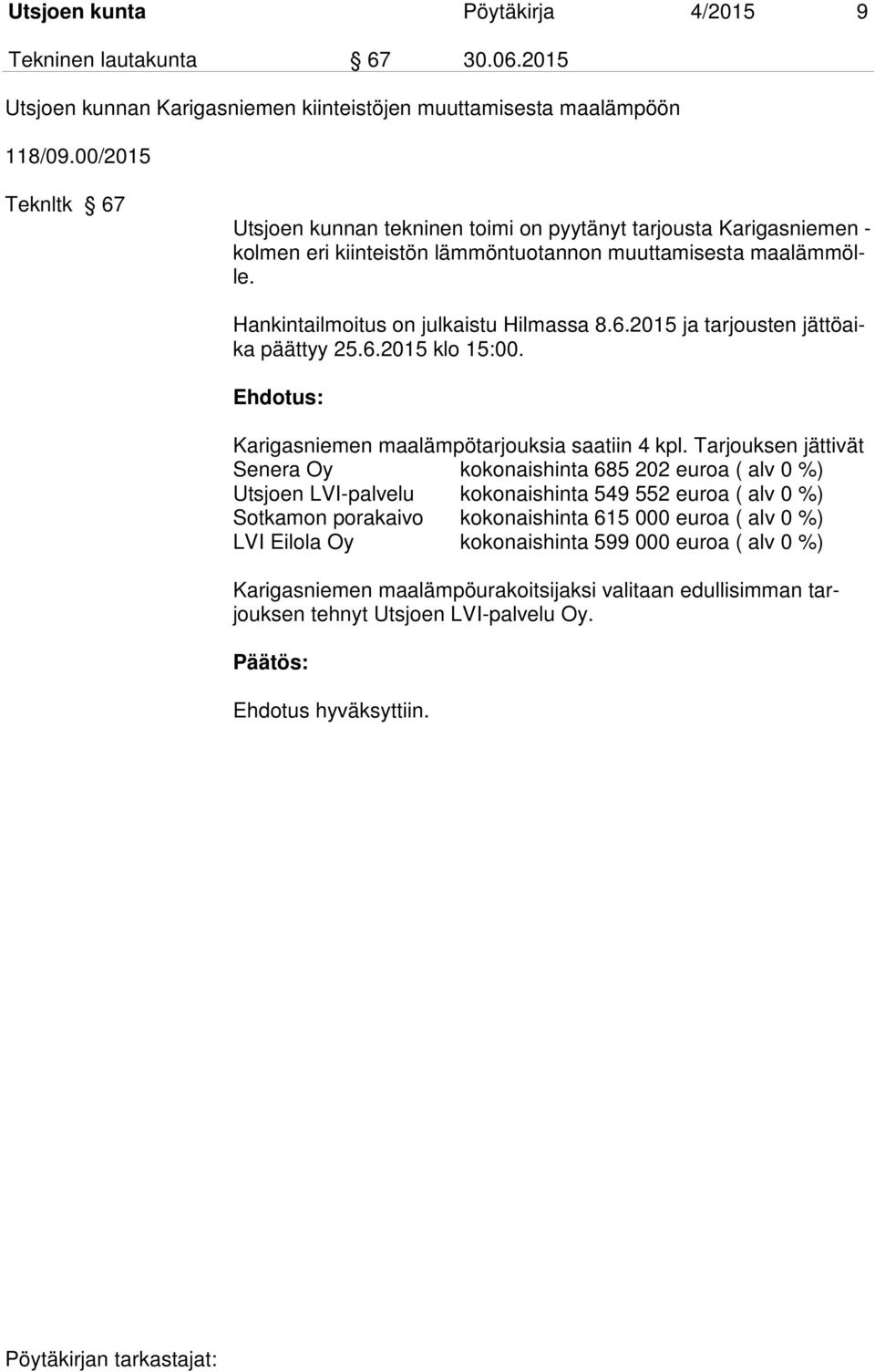6.2015 klo 15:00. Karigasniemen maalämpötarjouksia saatiin 4 kpl.