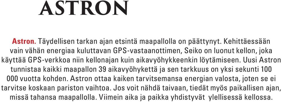 aikavyöhykkeenkin löytämiseen. Uusi Astron tunnistaa kaikki maapallon 39 aikavyöhykettä ja sen tarkkuus on yksi sekunti 100 000 vuotta kohden.