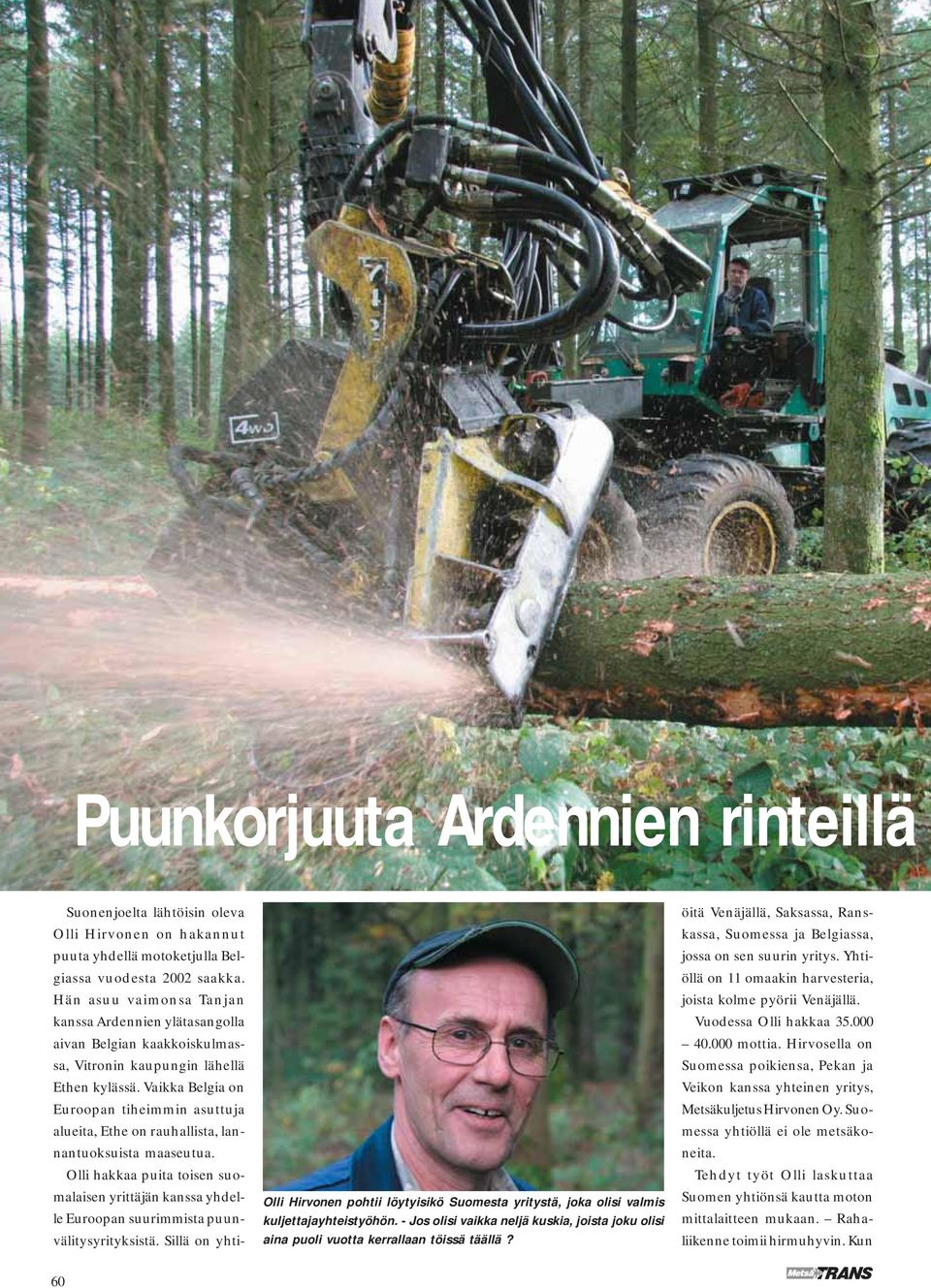 Suonenjoelta lähtöisin oleva Olli Hirvonen on hakannut puuta yhdellä motoketjulla Belgiassa vuodesta 2002 saakka.