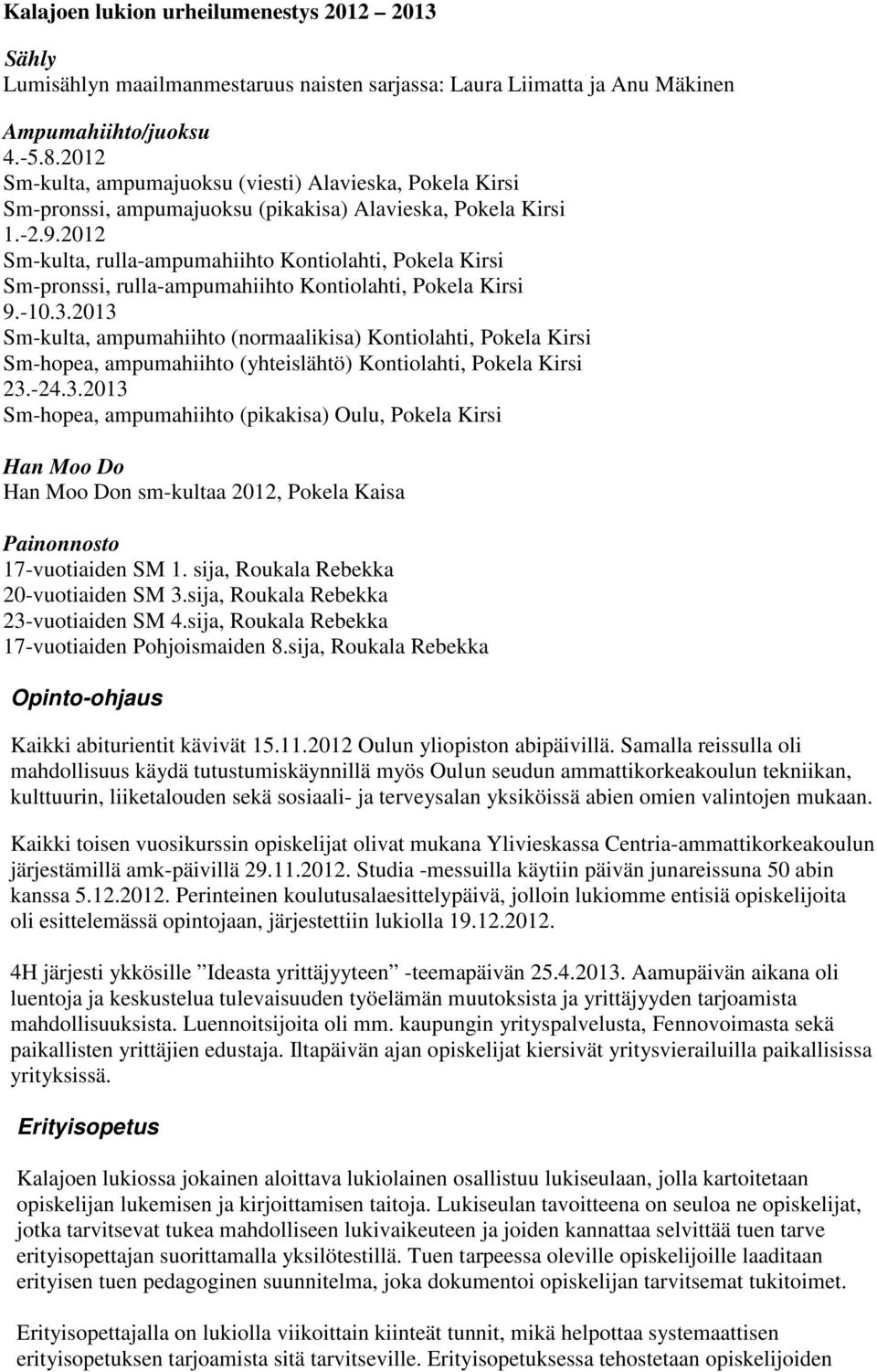 2012 Sm-kulta, rulla-ampumahiihto Kontiolahti, Pokela Kirsi Sm-pronssi, rulla-ampumahiihto Kontiolahti, Pokela Kirsi 9.-10.3.