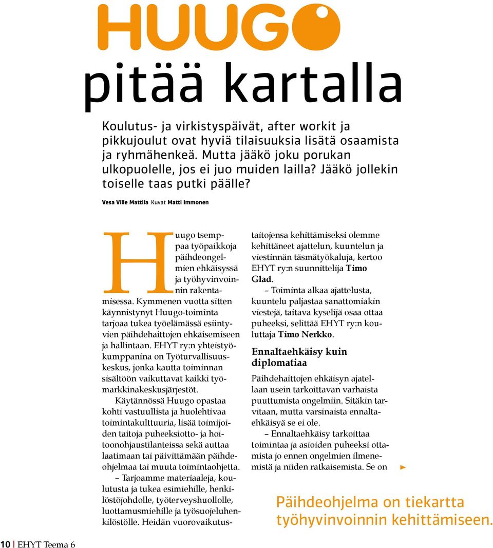 Kymmenen vuotta sitten käynnistynyt Huugo-toiminta tarjoaa tukea työelämässä esiintyvien päihdehaittojen ehkäisemiseen ja hallintaan.