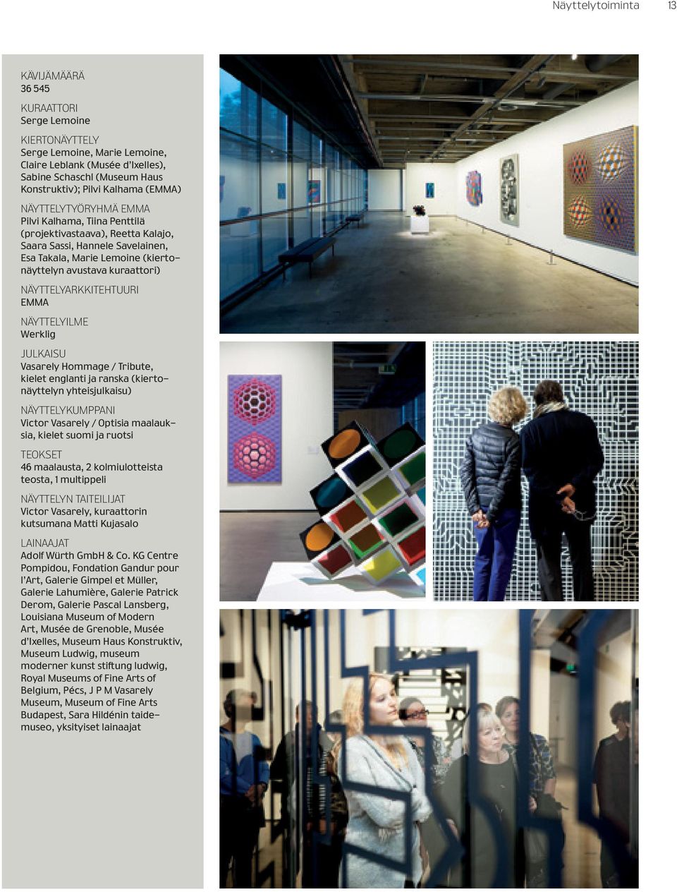 NÄYTTELYARKKITEHTUURI EMMA NÄYTTELYILME Werklig JULKAISU Vasarely Hommage / Tribute, kielet englanti ja ranska (kiertonäyttelyn yhteisjulkaisu) NÄYTTELYKUMPPANI Victor Vasarely / Optisia maalauksia,