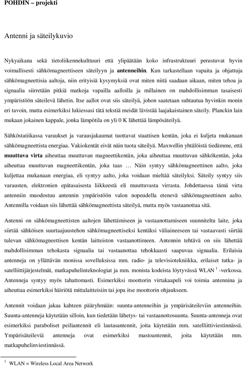 millainen on mahdollisimman tasaisesti ympäristöön säteilevä lähetin.