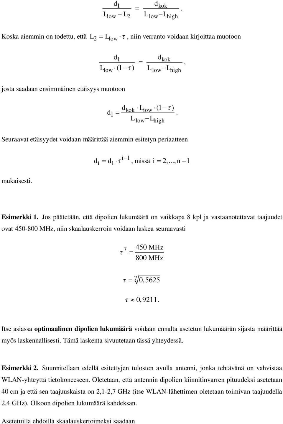 Llow Lhigh Seuraavat etäisyydet voidaan määrittää aiemmin esitetyn periaatteen i 1 di d1, missä i 2,..., n 1 mukaisesti. Esimerkki 1.