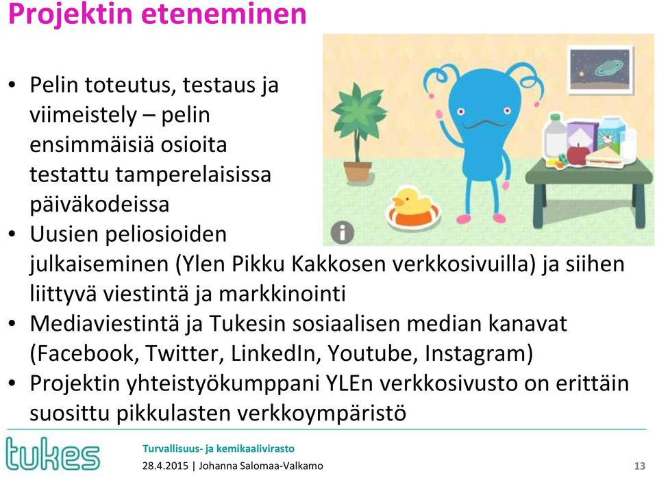 viestintä ja markkinointi Mediaviestintä ja Tukesin sosiaalisen median kanavat (Facebook, Twitter, LinkedIn,