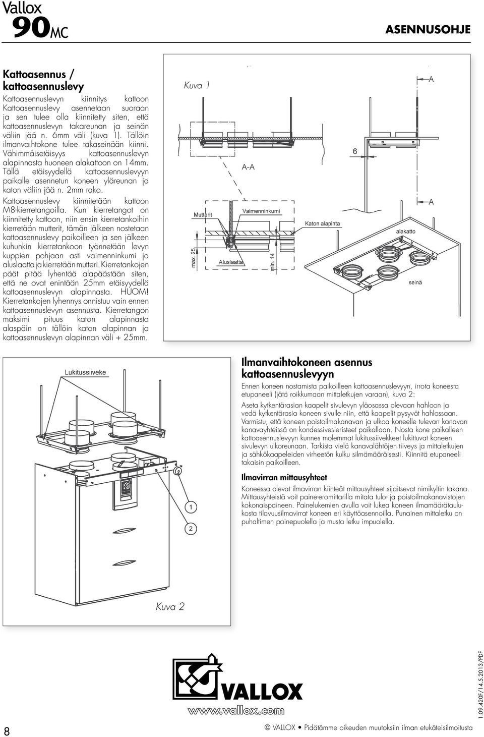 Tällä etäisyydellä kattoasennuslevyyn paikalle asennetun koneen yläreunan ja katon väliin jää n. 2mm rako. Kattoasennuslevy kiinnitetään kattoon M8-kierretangoilla.