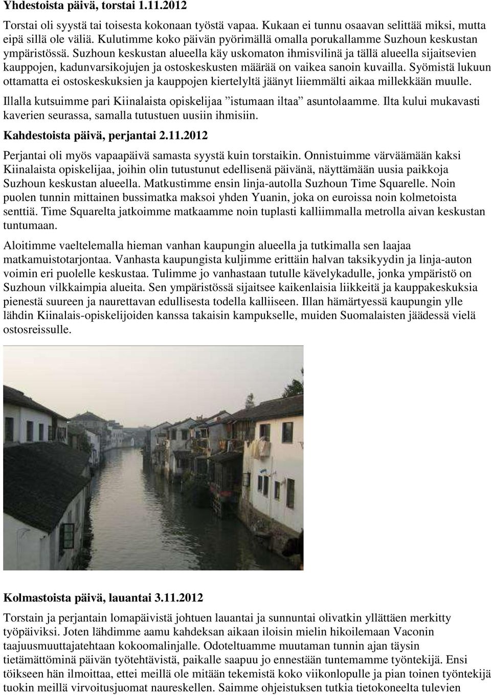 Suzhoun keskustan alueella käy uskomaton ihmisvilinä ja tällä alueella sijaitsevien kauppojen, kadunvarsikojujen ja ostoskeskusten määrää on vaikea sanoin kuvailla.