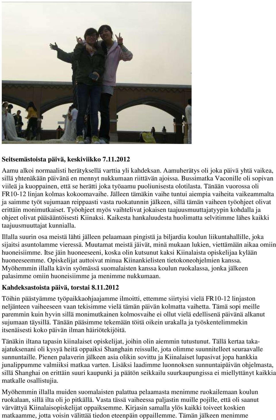 Bussimatka Vaconille oli sopivan viileä ja kuoppainen, että se herätti joka työaamu puoliunisesta olotilasta. Tänään vuorossa oli FR10-12 linjan kolmas kokoomavaihe.