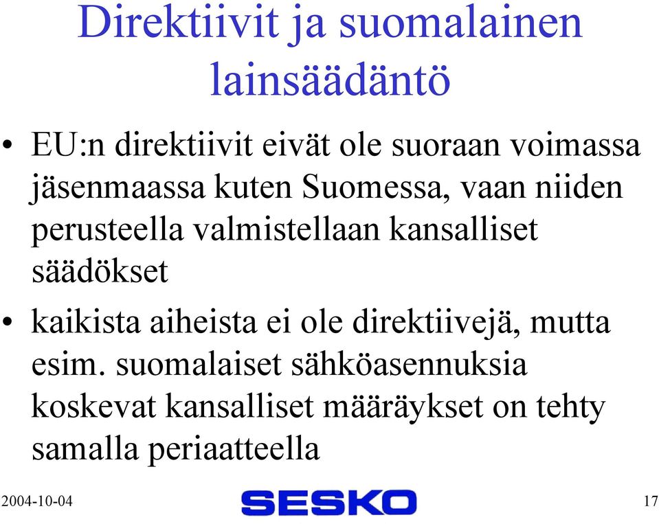 kansalliset säädökset kaikista aiheista ei ole direktiivejä, mutta esim.