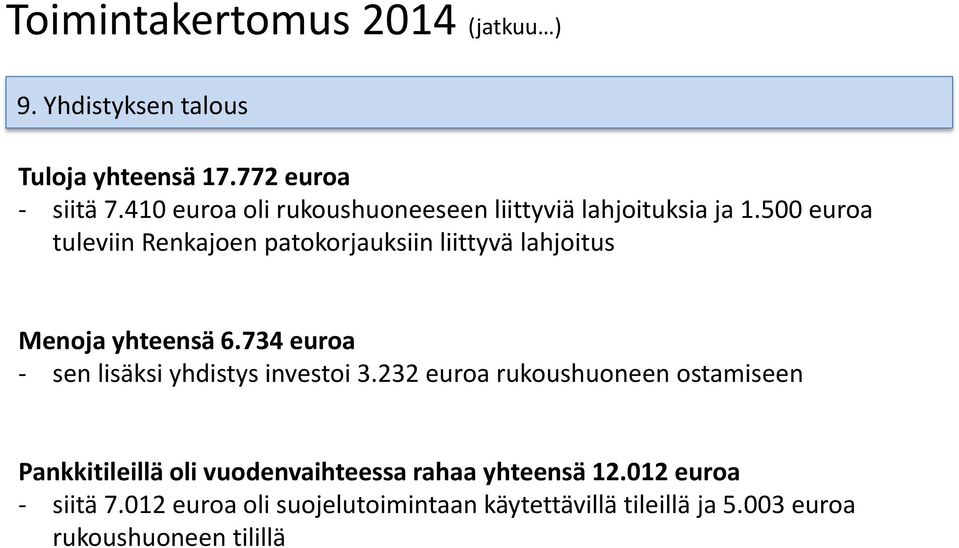 500 euroa tuleviin Renkajoen patokorjauksiin liittyvä lahjoitus Menoja yhteensä 6.