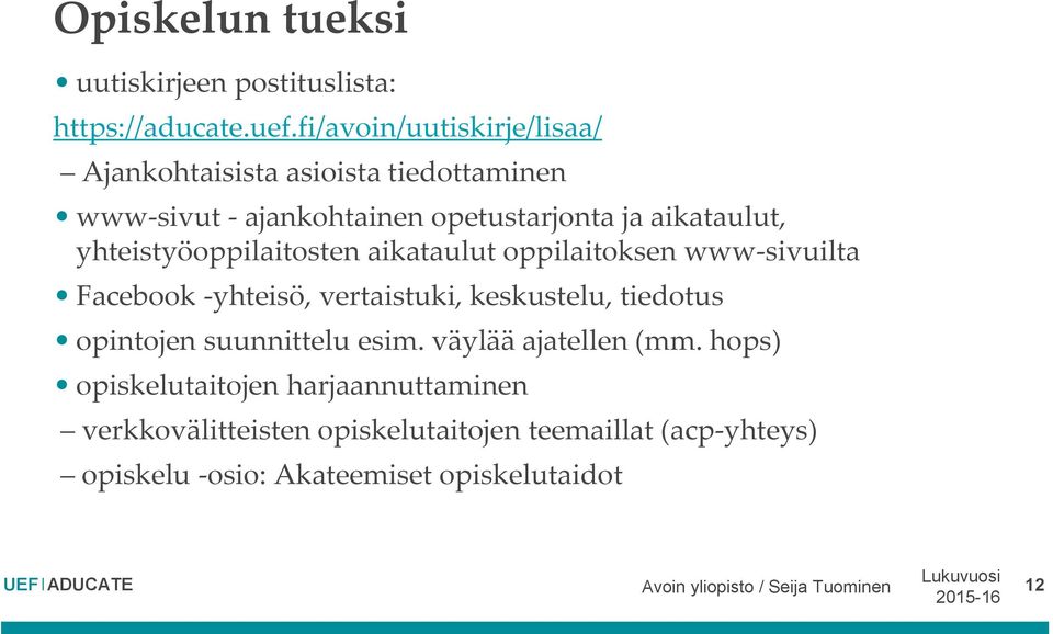 yhteistyöoppilaitosten aikataulut oppilaitoksen www-sivuilta Facebook -yhteisö, vertaistuki, keskustelu, tiedotus opintojen