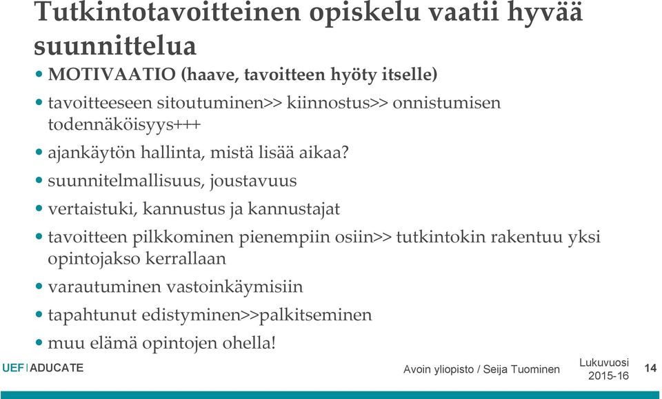 suunnitelmallisuus, joustavuus vertaistuki, kannustus ja kannustajat tavoitteen pilkkominen pienempiin osiin>> tutkintokin