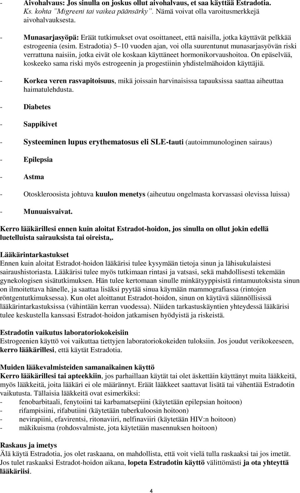 Estradotia) 5 10 vuoden ajan, voi olla suurentunut munasarjasyövän riski verrattuna naisiin, jotka eivät ole koskaan käyttäneet hormonikorvaushoitoa.