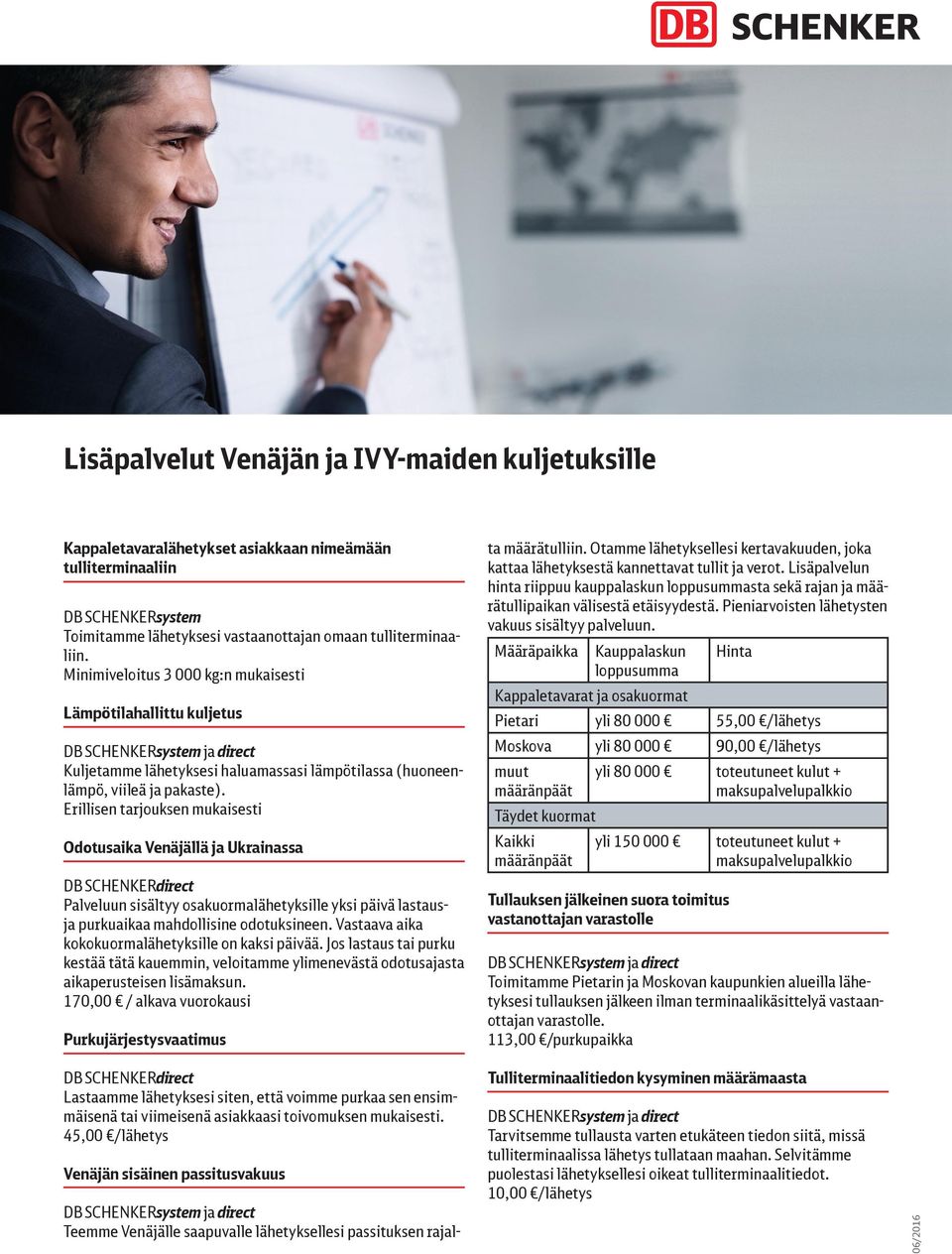 Odotusaika Venäjällä ja Ukrainassa Palveluun sisältyy osakuormalähetyksille yksi päivä lastausja purkuaikaa mahdollisine odotuksineen. Vastaava aika kokokuormalähetyksille on kaksi päivää.