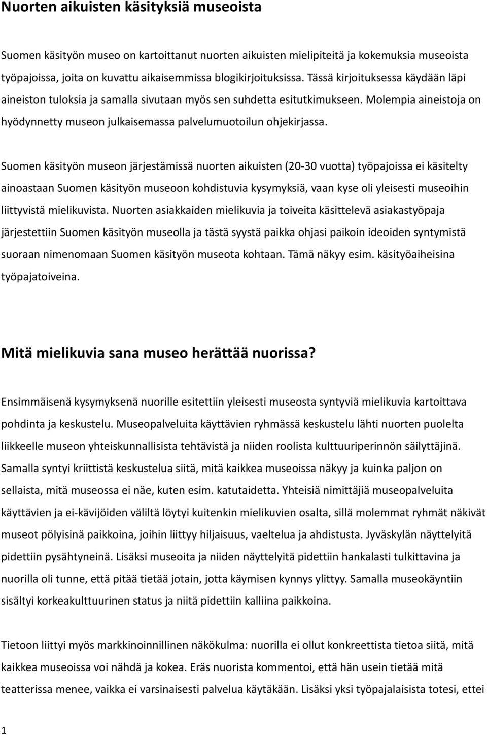 Suomen käsityön museon järjestämissä nuorten aikuisten (20-30 vuotta) työpajoissa ei käsitelty ainoastaan Suomen käsityön museoon kohdistuvia kysymyksiä, vaan kyse oli yleisesti museoihin liittyvistä