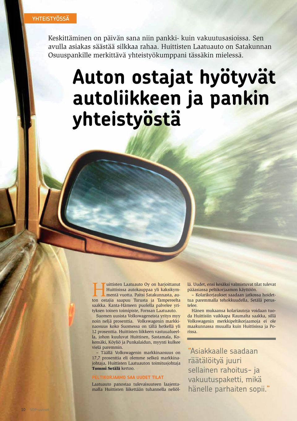 Auton ostajat hyötyvät autoliikkeen ja pankin yhteistyöstä Huittisten Laatuauto Oy on harjoittanut Huittisissa autokauppaa yli kaksikymmentä vuotta.