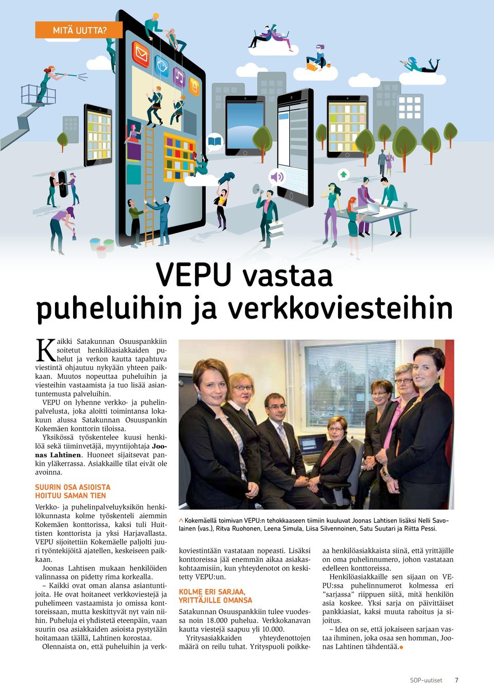 VEPU on lyhenne verkko- ja puhelinpalvelusta, joka aloitti toimintansa lokakuun alussa Satakunnan Osuuspankin Kokemäen konttorin tiloissa.