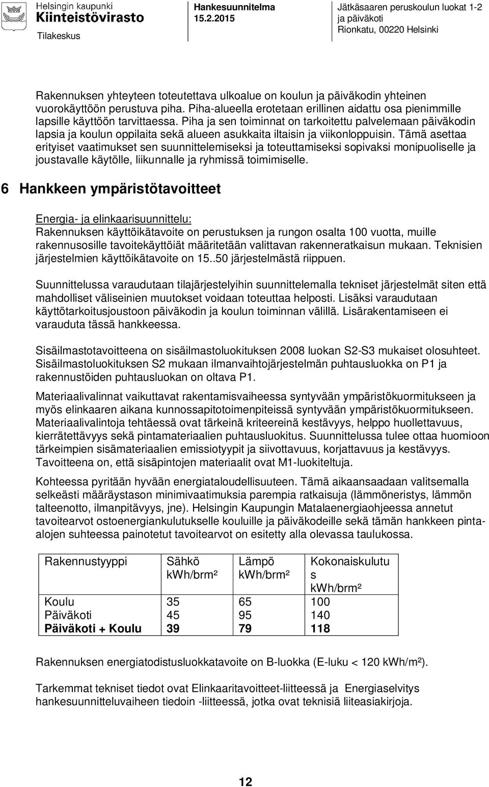 Piha-alueella erotetaan erillinen aidattu osa pienimmille lapsille käyttöön tarvittaessa.