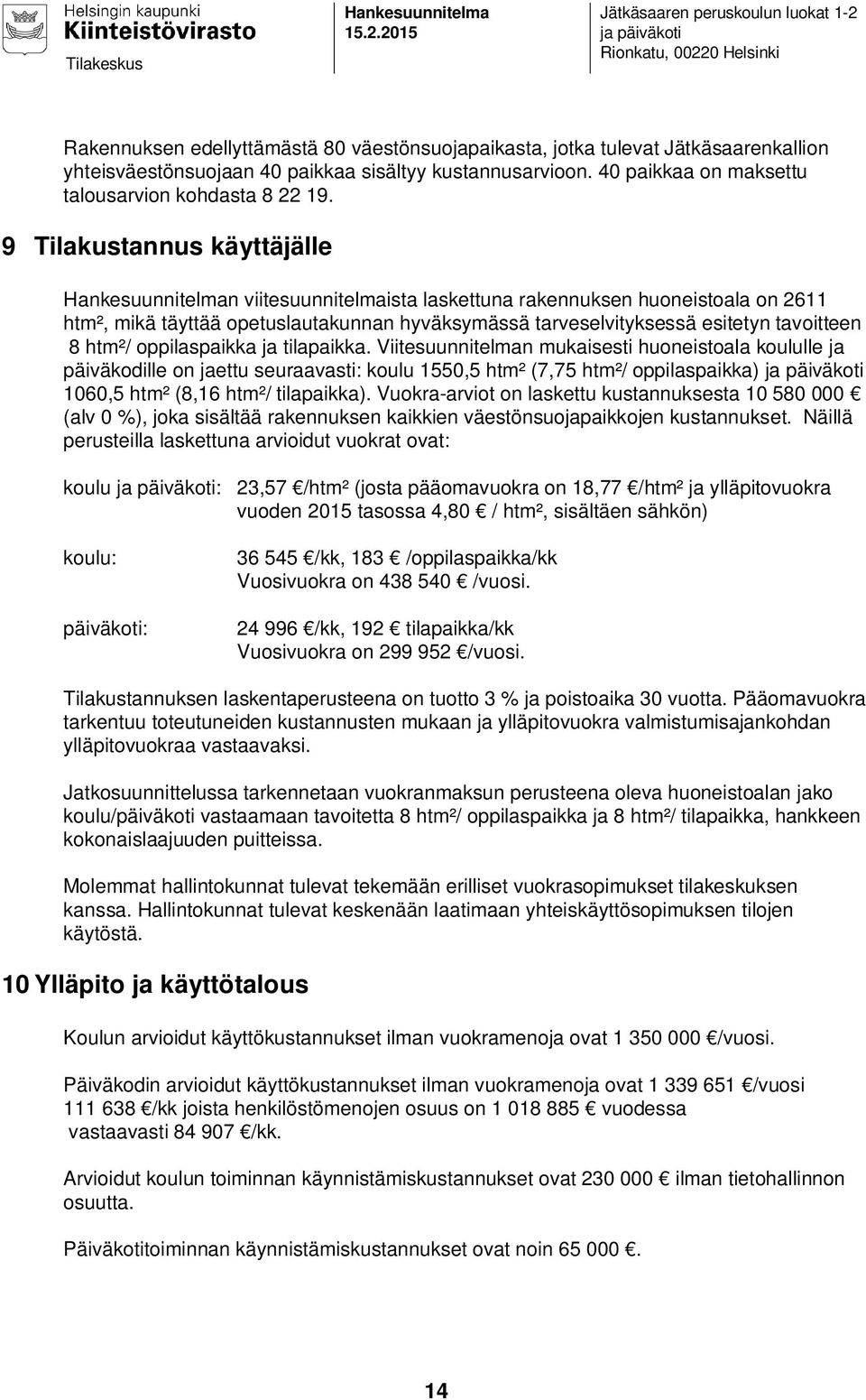 sisältyy kustannusarvioon. 40 paikkaa on maksettu talousarvion kohdasta 8 22 19.