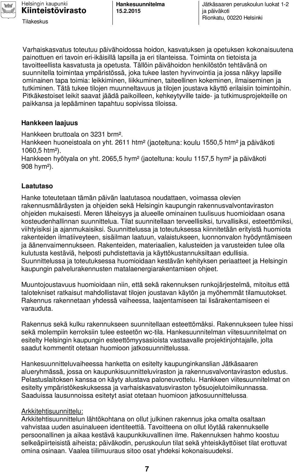 eri-ikäisillä lapsilla ja eri tilanteissa. Toiminta on tietoista ja tavoitteellista kasvatusta ja opetusta.