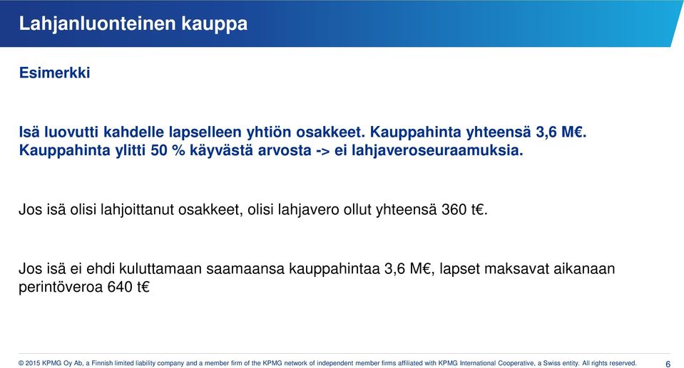 Jos isä olisi lahjoittanut osakkeet, olisi lahjavero ollut yhteensä 360 t.