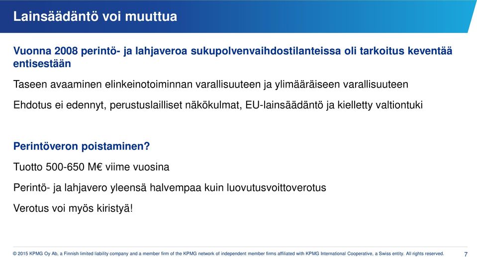 Tuotto 500-650 M viime vuosina Perintö- ja lahjavero yleensä halvempaa kuin luovutusvoittoverotus Verotus voi myös kiristyä!