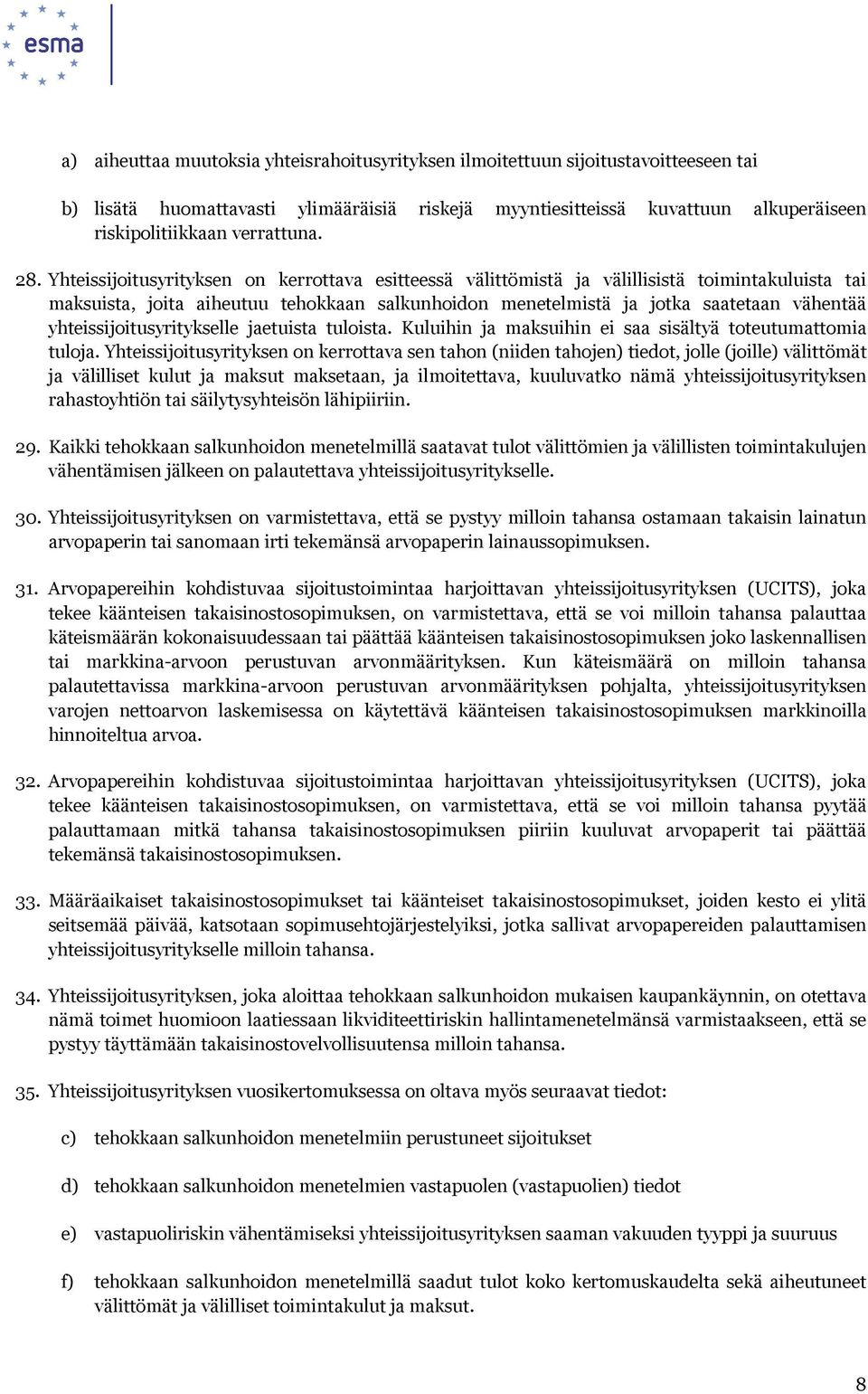 Yhteissijoitusyrityksen on kerrottava esitteessä välittömistä ja välillisistä toimintakuluista tai maksuista, joita aiheutuu tehokkaan salkunhoidon menetelmistä ja jotka saatetaan vähentää