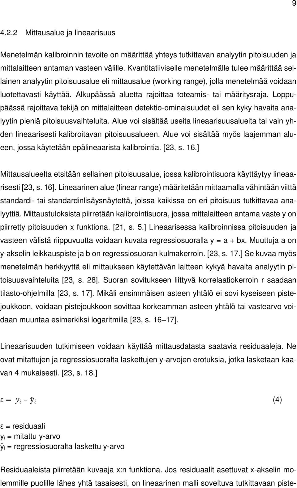 Alkupäässä aluetta rajoittaa toteamis- tai määritysraja. Loppupäässä rajoittava tekijä on mittalaitteen detektio-ominaisuudet eli sen kyky havaita analyytin pieniä pitoisuusvaihteluita.