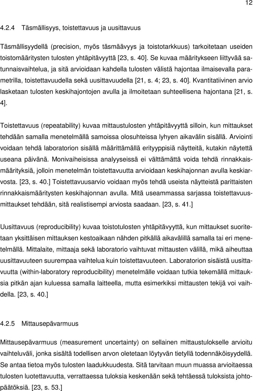 Kvantitatiivinen arvio lasketaan tulosten keskihajontojen avulla ja ilmoitetaan suhteellisena hajontana [21, s. 4].