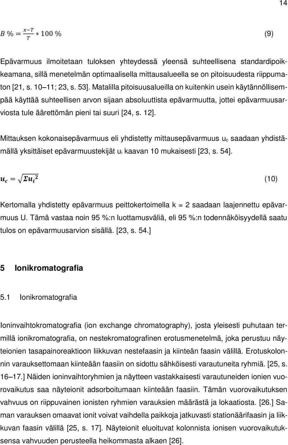 Matalilla pitoisuusalueilla on kuitenkin usein käytännöllisempää käyttää suhteellisen arvon sijaan absoluuttista epävarmuutta, jottei epävarmuusarviosta tule äärettömän pieni tai suuri [24, s. 12].