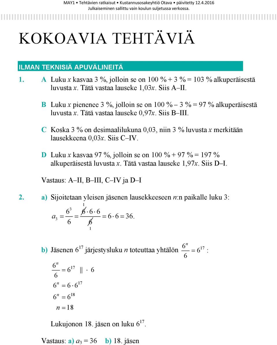 C Koska 3 % on desimaalilukuna 0,03, niin 3 % luvusta x merkitään lausekkeena 0,03x. Siis C IV. D Luku x kasvaa 97 %, jolloin se on 100 % + 97 % = 197 % alkuperäisestä luvusta x.