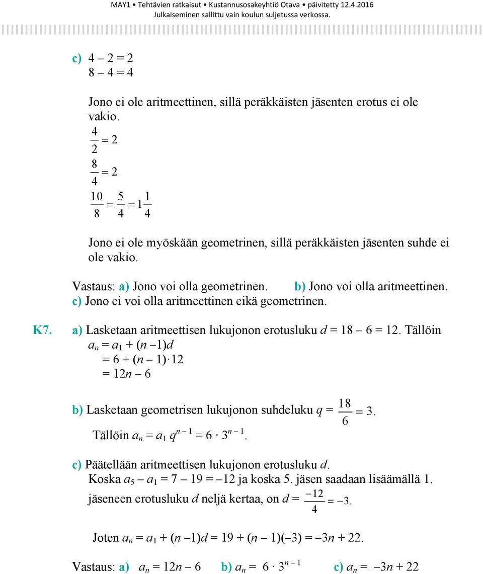 c) Jono ei voi olla aritmeettinen eikä geometrinen. K7. a) Lasketaan aritmeettisen lukujonon erotusluku d = 18 6 = 12.