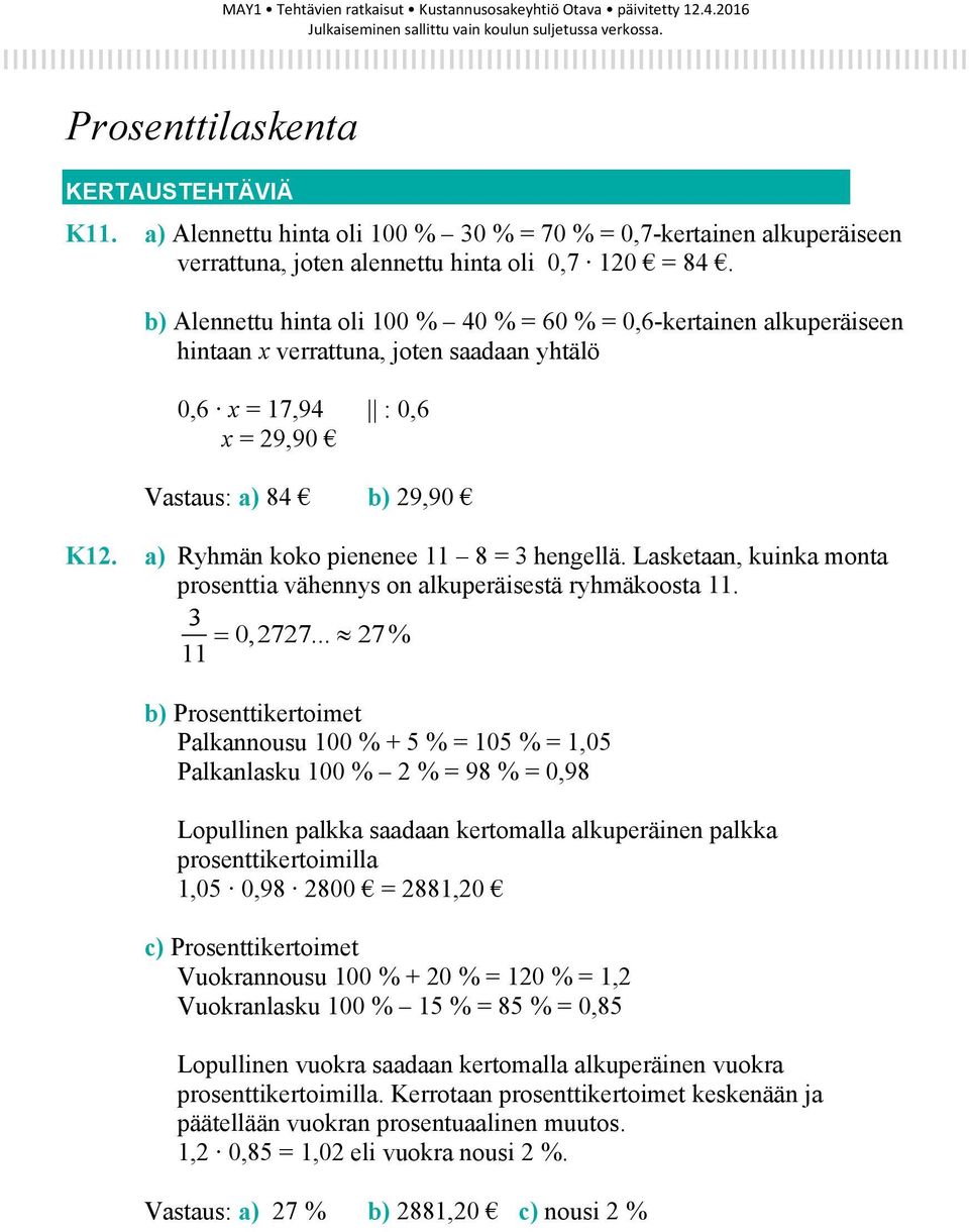 a) Ryhmän koko pienenee 11 8 = 3 hengellä. Lasketaan, kuinka monta prosenttia vähennys on alkuperäisestä ryhmäkoosta 11. 3 0,2727.