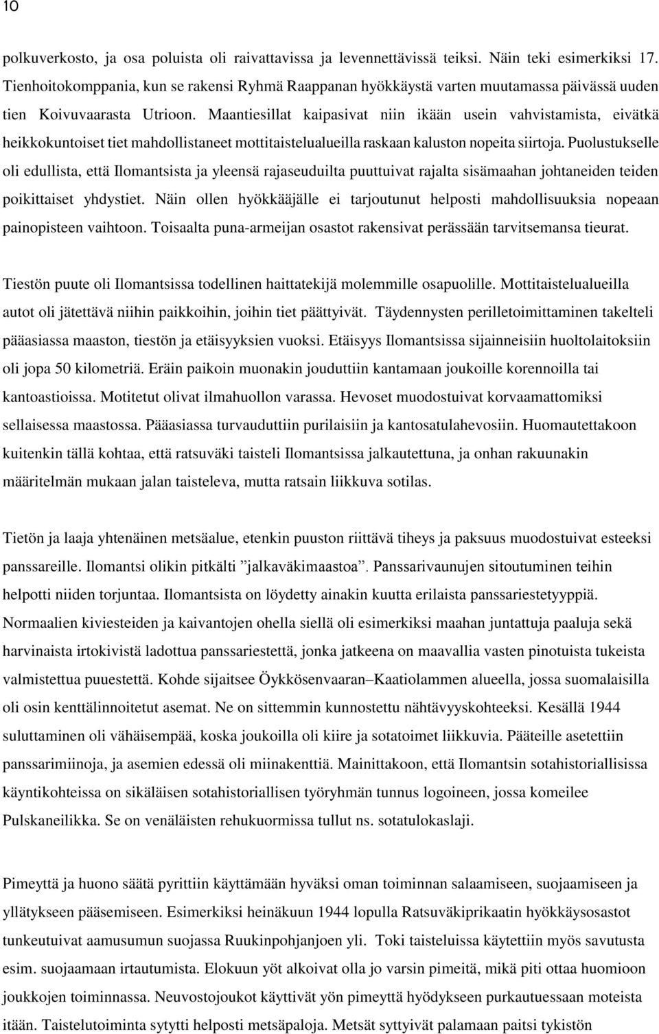 Maantiesillat kaipasivat niin ikään usein vahvistamista, eivätkä heikkokuntoiset tiet mahdollistaneet mottitaistelualueilla raskaan kaluston nopeita siirtoja.