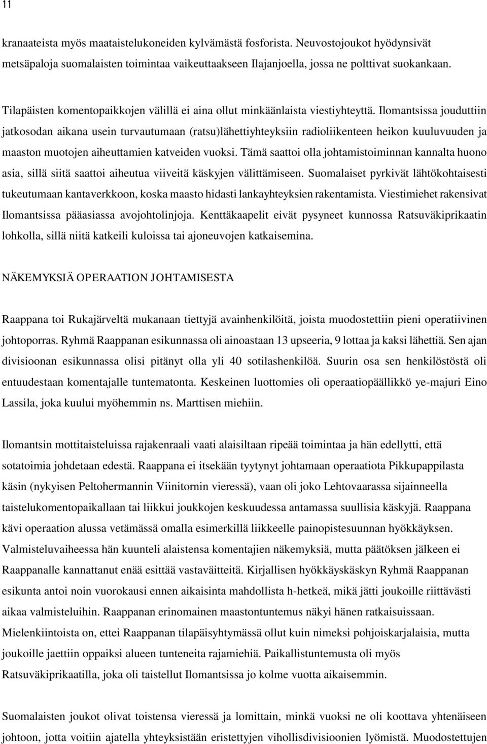 Ilomantsissa jouduttiin jatkosodan aikana usein turvautumaan (ratsu)lähettiyhteyksiin radioliikenteen heikon kuuluvuuden ja maaston muotojen aiheuttamien katveiden vuoksi.