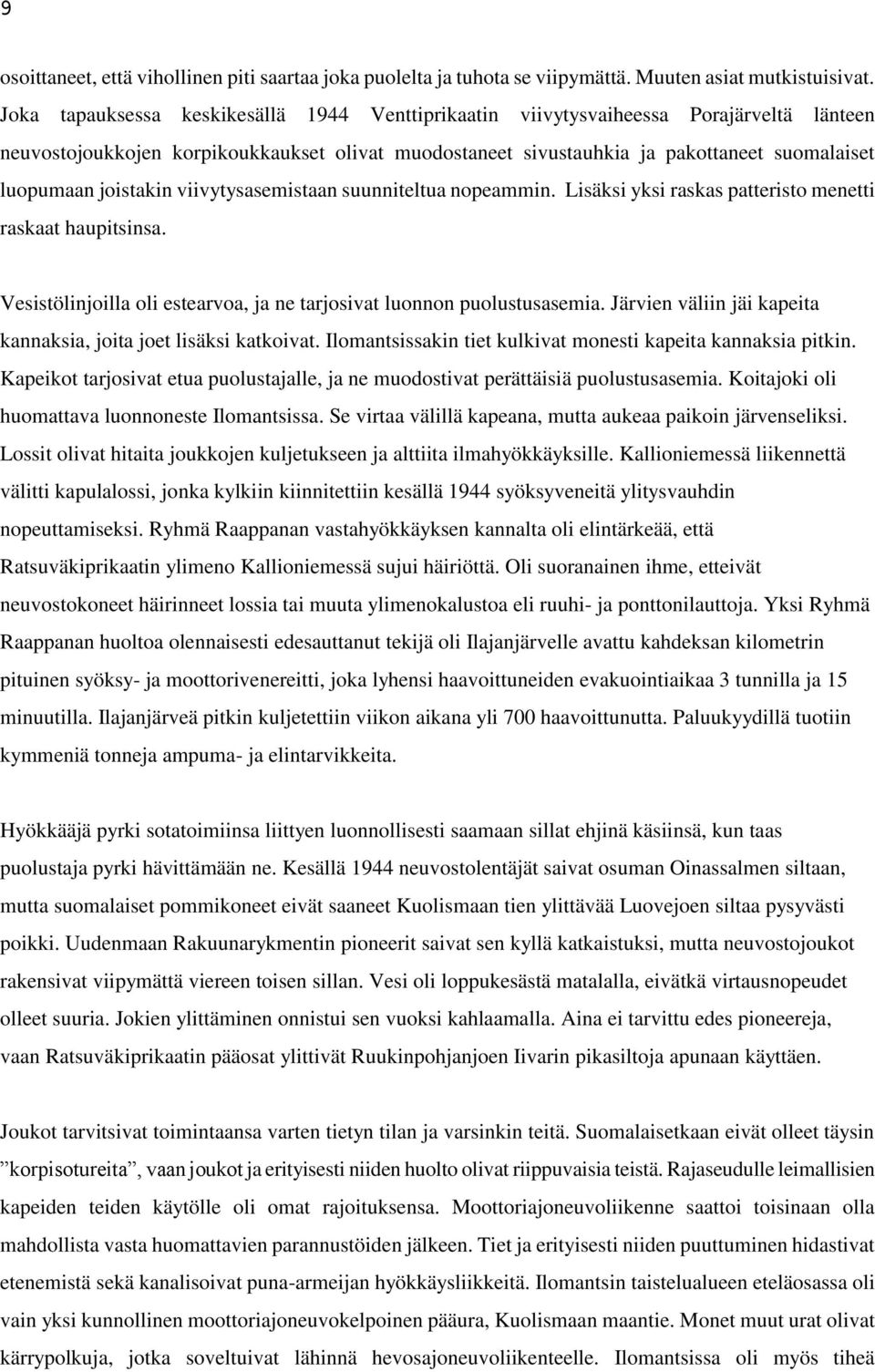 joistakin viivytysasemistaan suunniteltua nopeammin. Lisäksi yksi raskas patteristo menetti raskaat haupitsinsa. Vesistölinjoilla oli estearvoa, ja ne tarjosivat luonnon puolustusasemia.