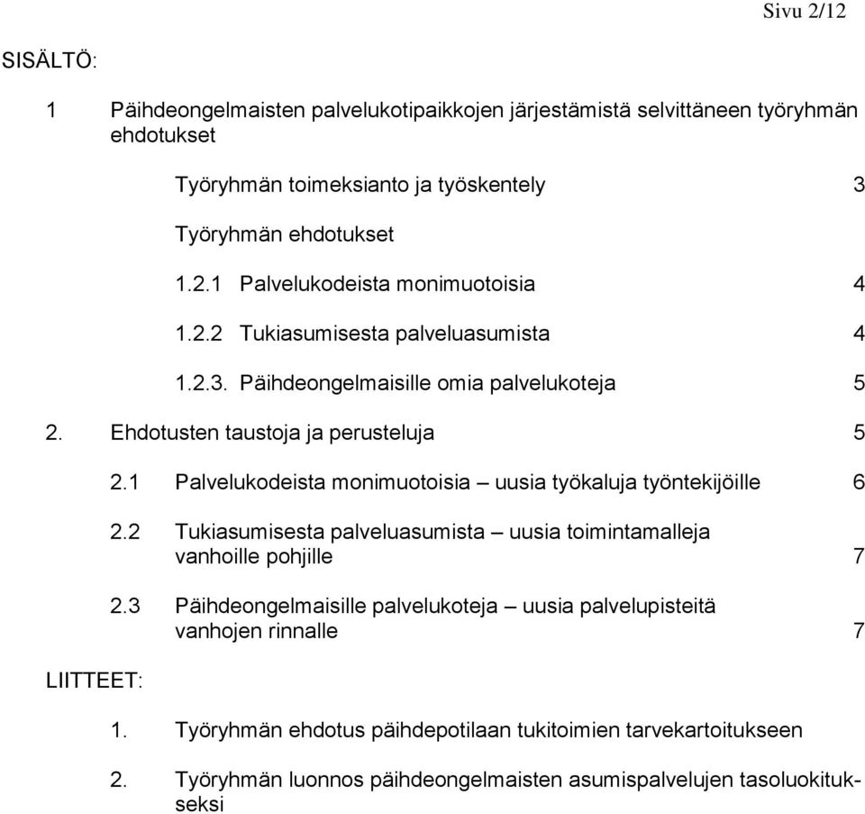 1 Palvelukodeista monimuotoisia uusia työkaluja työntekijöille 6 2.2 Tukiasumisesta palveluasumista uusia toimintamalleja vanhoille pohjille 7 2.