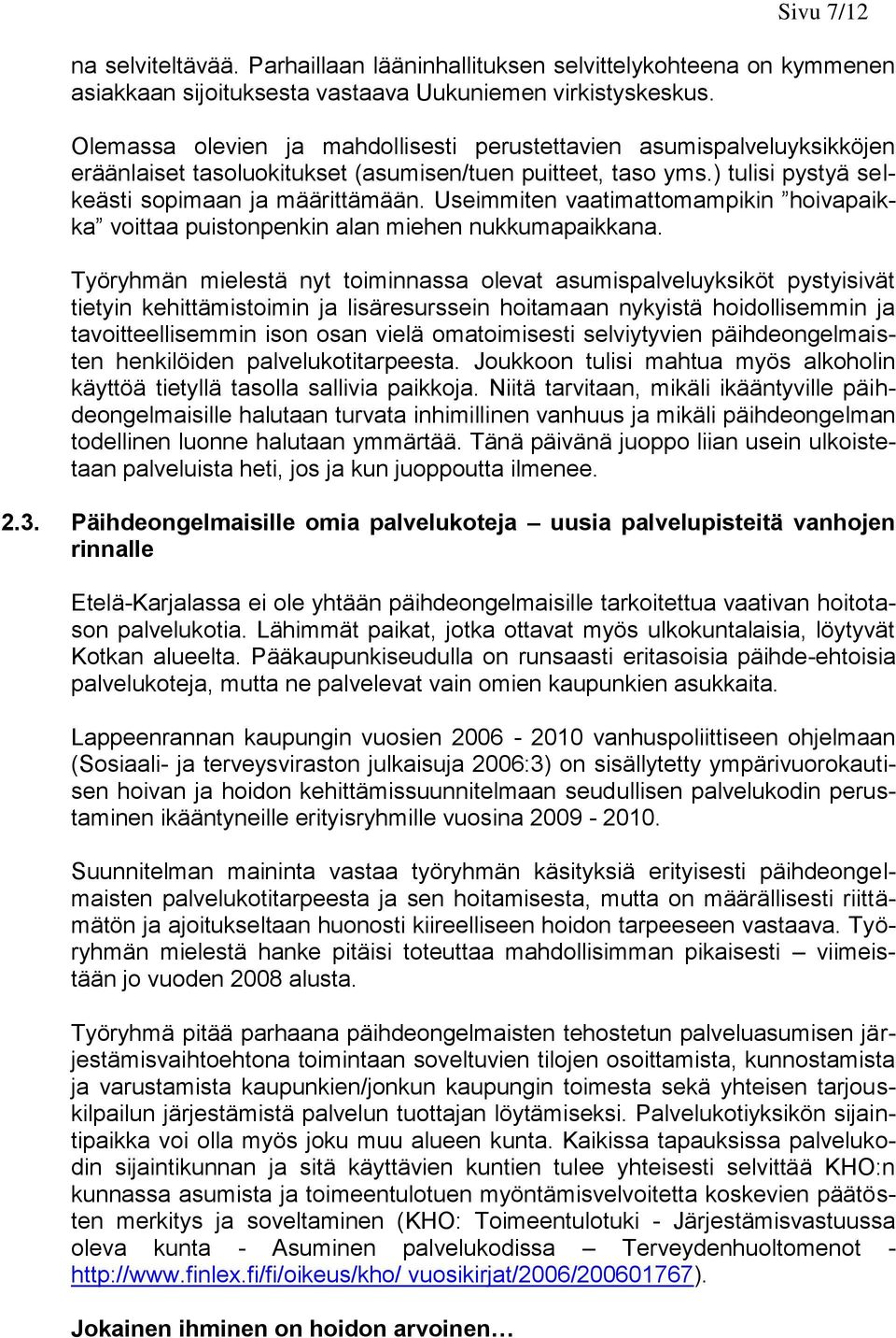 Useimmiten vaatimattomampikin hoivapaikka voittaa puistonpenkin alan miehen nukkumapaikkana.