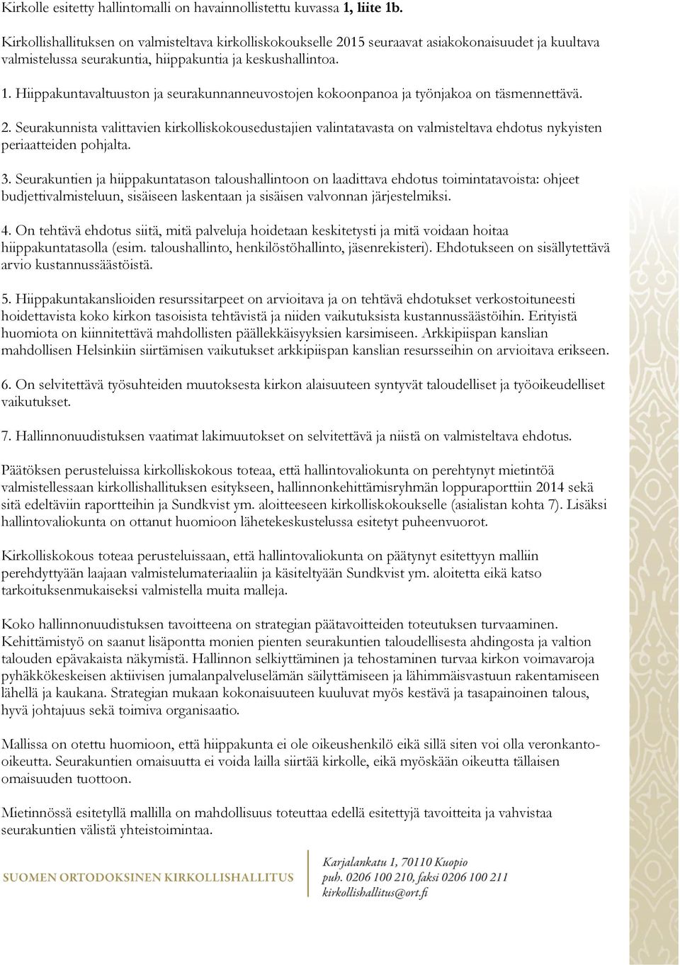 Hiippakuntavaltuuston ja seurakunnanneuvostojen kokoonpanoa ja työnjakoa on täsmennettävä. 2.