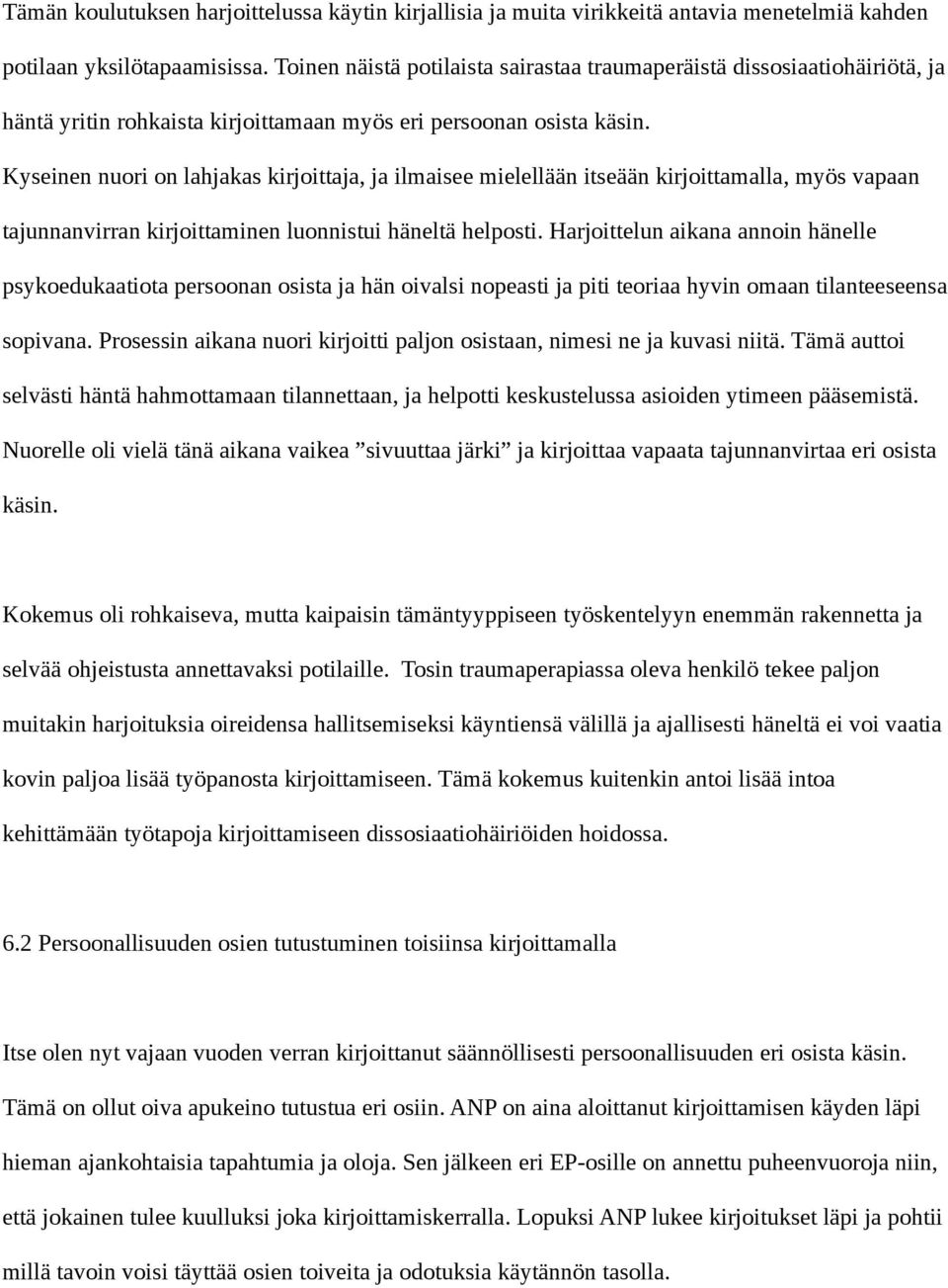 Kyseinen nuori on lahjakas kirjoittaja, ja ilmaisee mielellään itseään kirjoittamalla, myös vapaan tajunnanvirran kirjoittaminen luonnistui häneltä helposti.