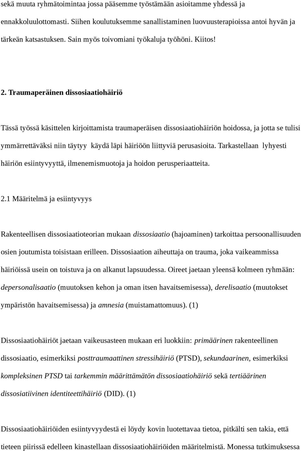 Traumaperäinen dissosiaatiohäiriö Tässä työssä käsittelen kirjoittamista traumaperäisen dissosiaatiohäiriön hoidossa, ja jotta se tulisi ymmärrettäväksi niin täytyy käydä läpi häiriöön liittyviä