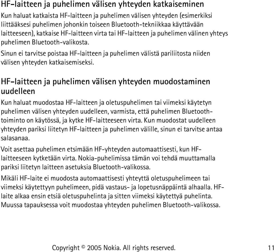 Sinun ei tarvitse poistaa HF-laitteen ja puhelimen välistä pariliitosta niiden välisen yhteyden katkaisemiseksi.