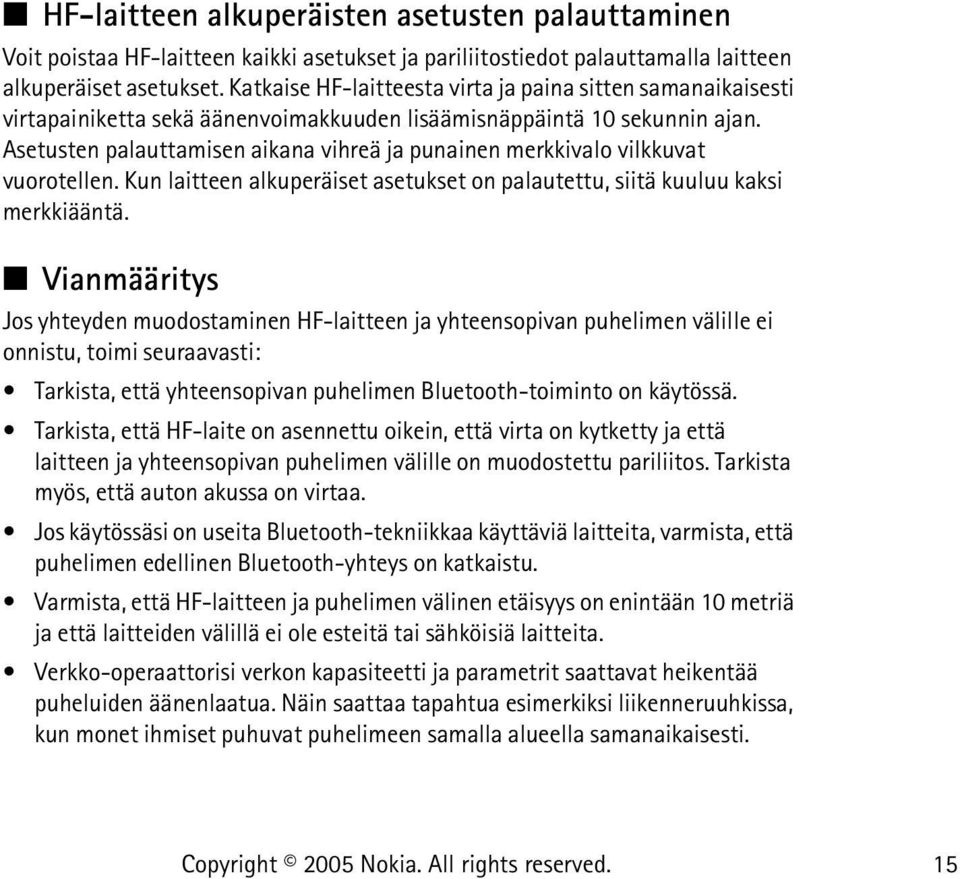 Asetusten palauttamisen aikana vihreä ja punainen merkkivalo vilkkuvat vuorotellen. Kun laitteen alkuperäiset asetukset on palautettu, siitä kuuluu kaksi merkkiääntä.