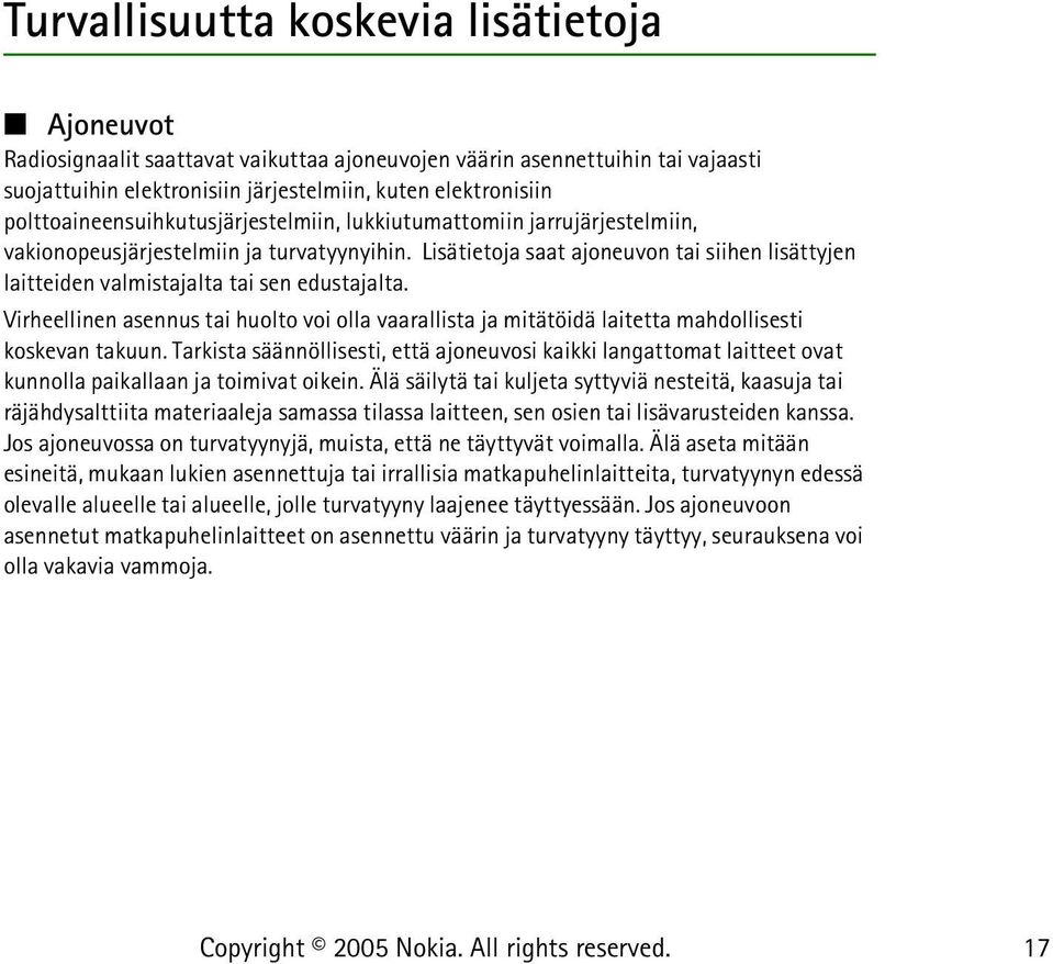 Lisätietoja saat ajoneuvon tai siihen lisättyjen laitteiden valmistajalta tai sen edustajalta. Virheellinen asennus tai huolto voi olla vaarallista ja mitätöidä laitetta mahdollisesti koskevan takuun.