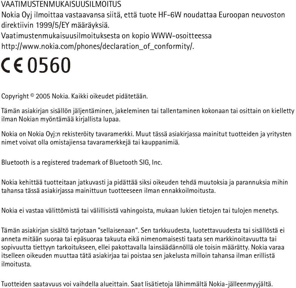 Tämän asiakirjan sisällön jäljentäminen, jakeleminen tai tallentaminen kokonaan tai osittain on kielletty ilman Nokian myöntämää kirjallista lupaa. Nokia on Nokia Oyj:n rekisteröity tavaramerkki.