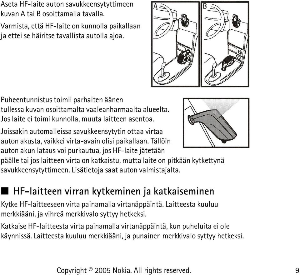 Joissakin automalleissa savukkeensytytin ottaa virtaa auton akusta, vaikkei virta-avain olisi paikallaan.