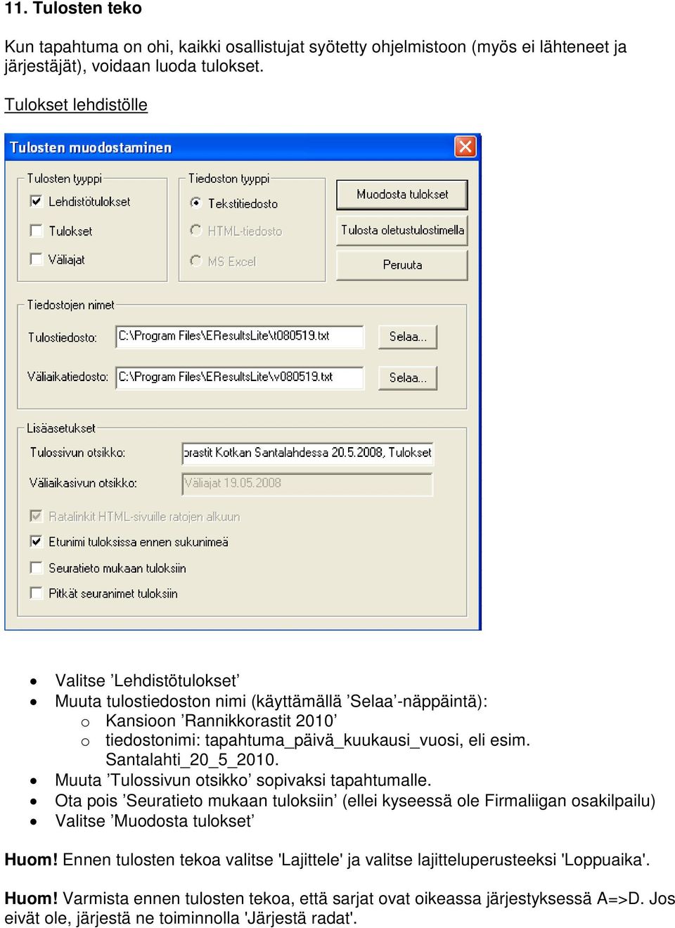 esim. Santalahti_20_5_2010. Muuta Tulossivun otsikko sopivaksi tapahtumalle.