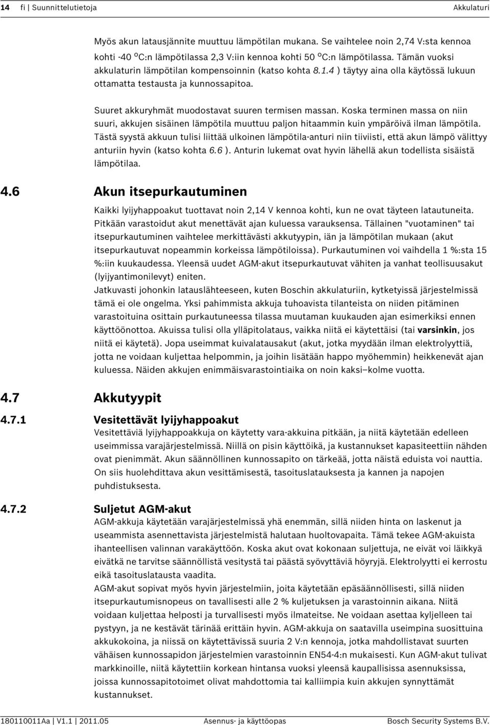 Koska terminen massa on niin suuri, akkujen sisäinen lämpötila muuttuu paljon hitaammin kuin ympäröivä ilman lämpötila.
