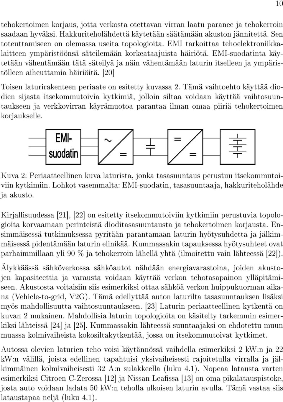 EMI-suodatinta käytetään vähentämään tätä säteilyä ja näin vähentämään laturin itselleen ja ympäristölleen aiheuttamia häiriöitä. [20] Toisen laturirakenteen periaate on esitetty kuvassa 2.